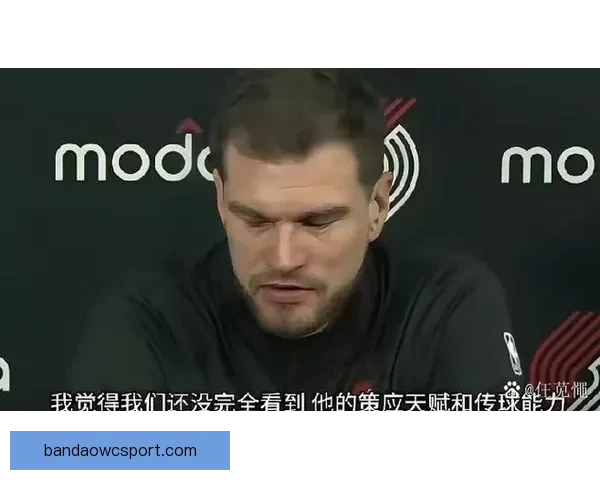斯普利特着力提升杨瀚森三分出手能力助其外线投射全面进化持续优化表现